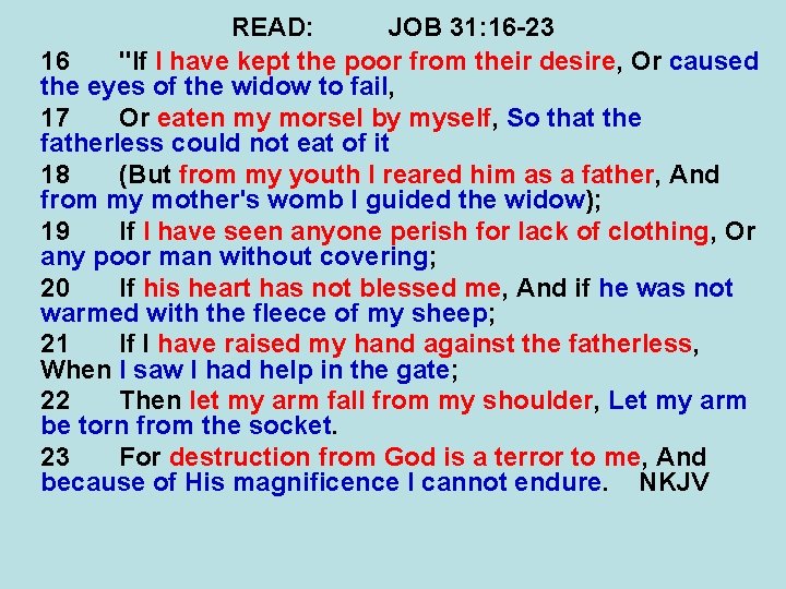 READ: JOB 31: 16 -23 16 "If I have kept the poor from their