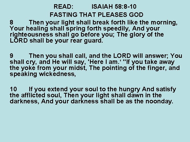 READ: ISAIAH 58: 8 -10 FASTING THAT PLEASES GOD 8 Then your light shall