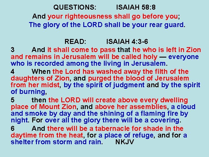 QUESTIONS: ISAIAH 58: 8 And your righteousness shall go before you; The glory of