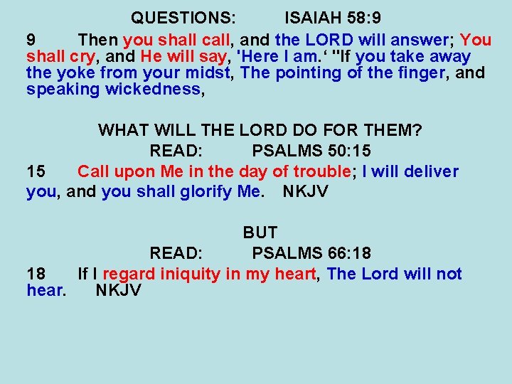 QUESTIONS: ISAIAH 58: 9 9 Then you shall call, and the LORD will answer;