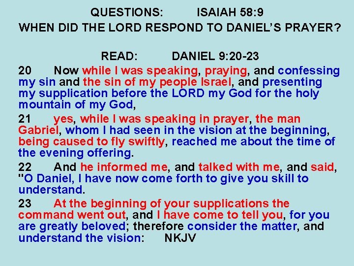 QUESTIONS: ISAIAH 58: 9 WHEN DID THE LORD RESPOND TO DANIEL’S PRAYER? READ: DANIEL