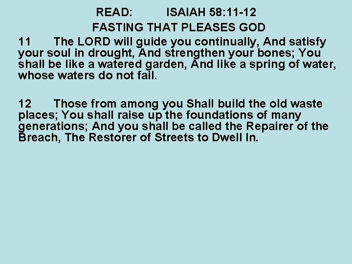 READ: ISAIAH 58: 11 -12 FASTING THAT PLEASES GOD 11 The LORD will guide