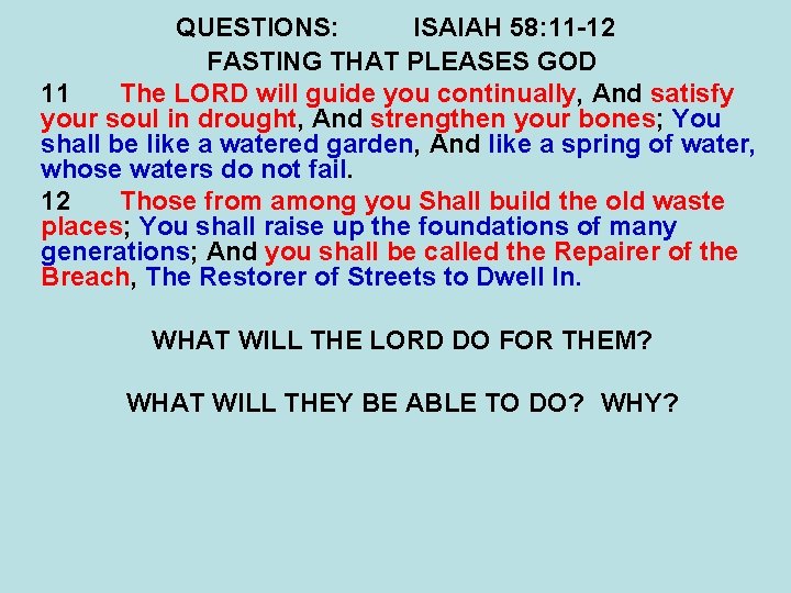 QUESTIONS: ISAIAH 58: 11 -12 FASTING THAT PLEASES GOD 11 The LORD will guide