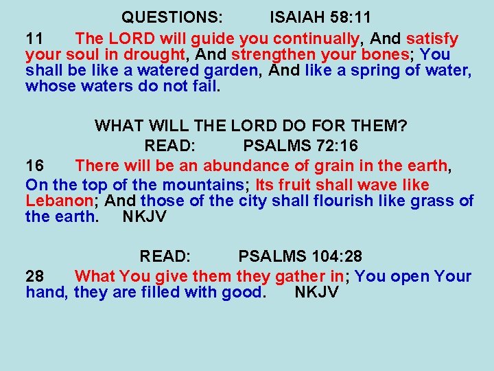 QUESTIONS: ISAIAH 58: 11 11 The LORD will guide you continually, And satisfy your