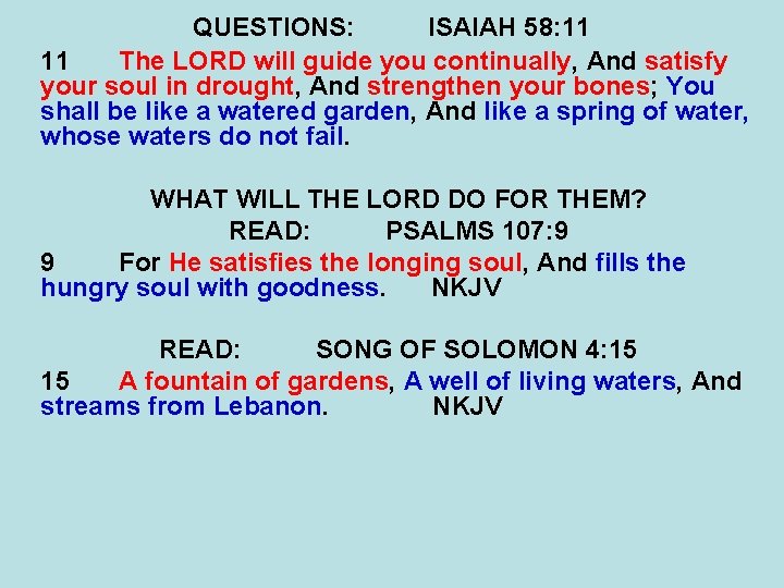 QUESTIONS: ISAIAH 58: 11 11 The LORD will guide you continually, And satisfy your