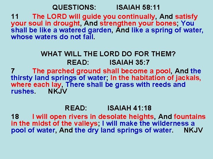 QUESTIONS: ISAIAH 58: 11 11 The LORD will guide you continually, And satisfy your