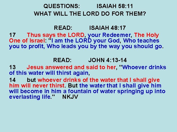 QUESTIONS: ISAIAH 58: 11 WHAT WILL THE LORD DO FOR THEM? READ: ISAIAH 48:
