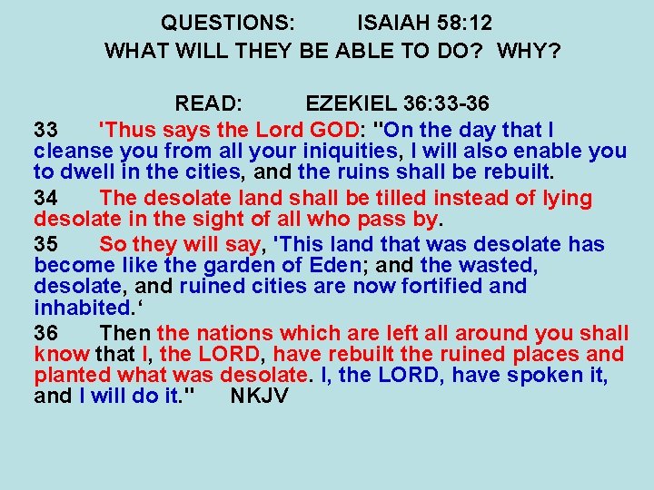 QUESTIONS: ISAIAH 58: 12 WHAT WILL THEY BE ABLE TO DO? WHY? READ: EZEKIEL