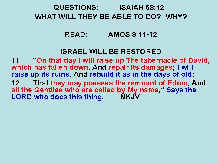 QUESTIONS: ISAIAH 58: 12 WHAT WILL THEY BE ABLE TO DO? WHY? READ: AMOS