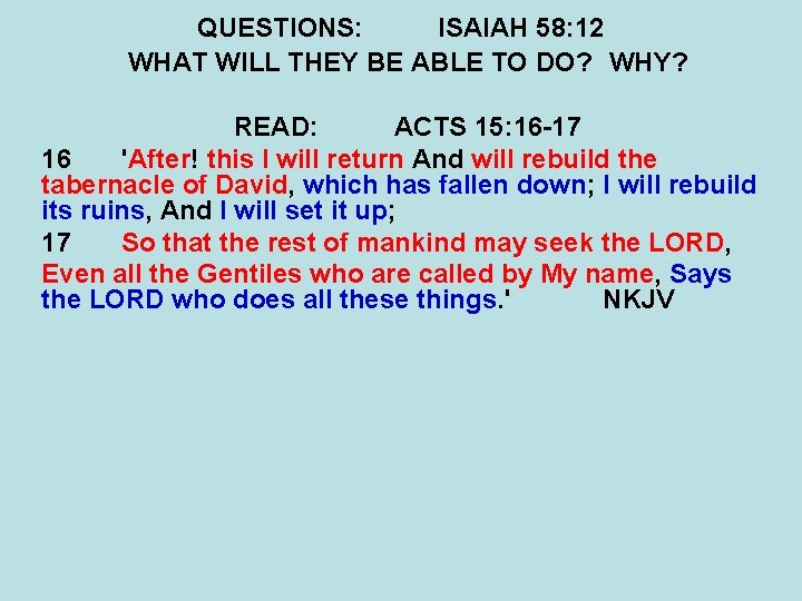 QUESTIONS: ISAIAH 58: 12 WHAT WILL THEY BE ABLE TO DO? WHY? READ: ACTS