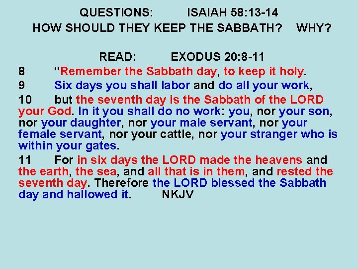 QUESTIONS: ISAIAH 58: 13 -14 HOW SHOULD THEY KEEP THE SABBATH? WHY? READ: EXODUS