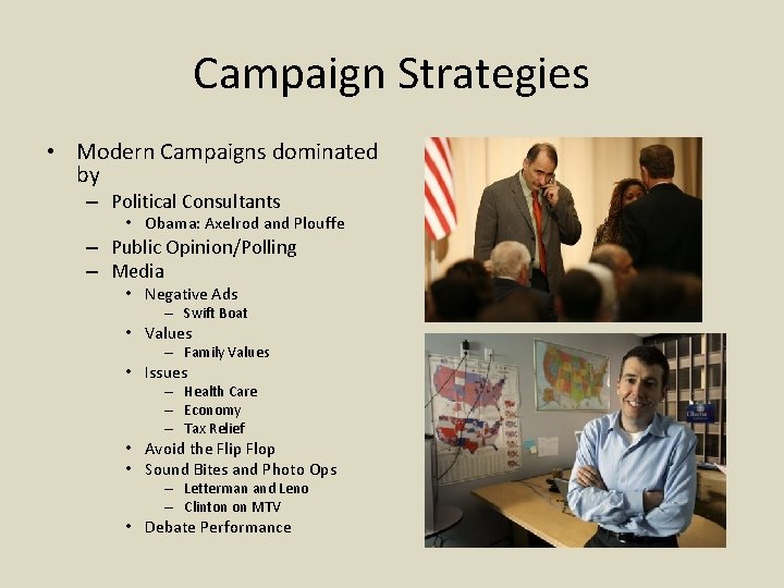 Campaign Strategies • Modern Campaigns dominated by – Political Consultants • Obama: Axelrod and
