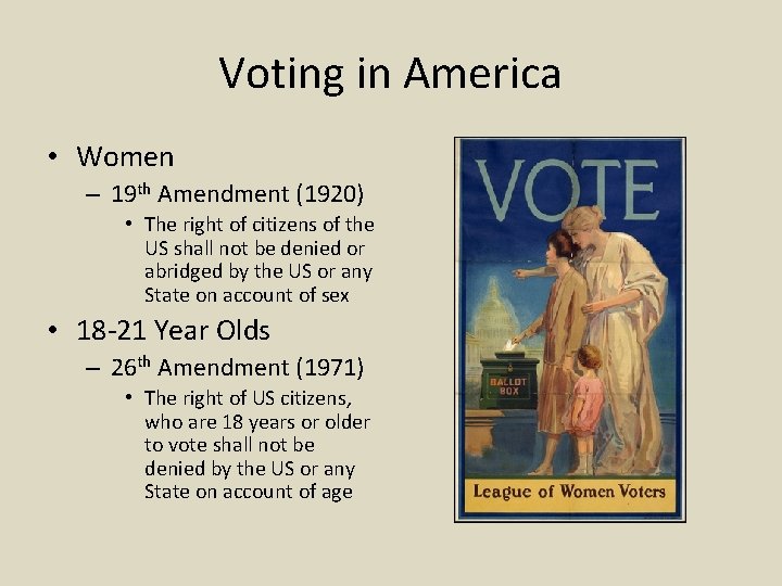 Voting in America • Women – 19 th Amendment (1920) • The right of