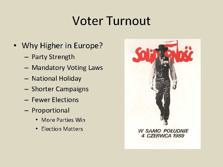 Voter Turnout • Why Higher in Europe? – – – Party Strength Mandatory Voting
