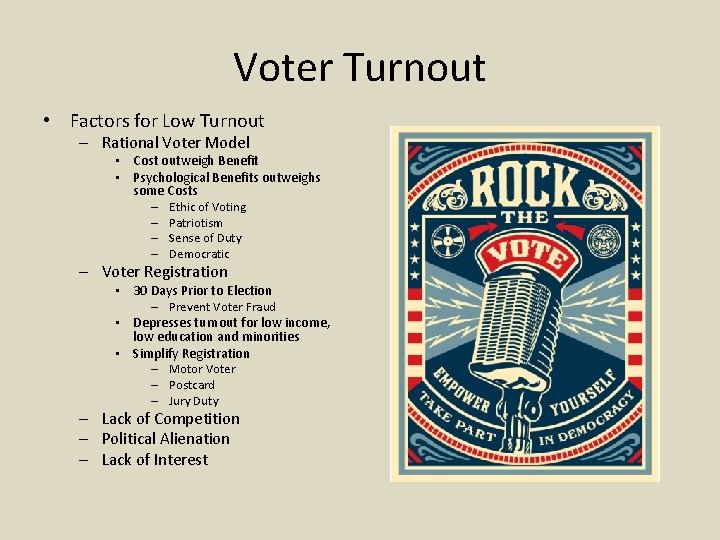 Voter Turnout • Factors for Low Turnout – Rational Voter Model • Cost outweigh