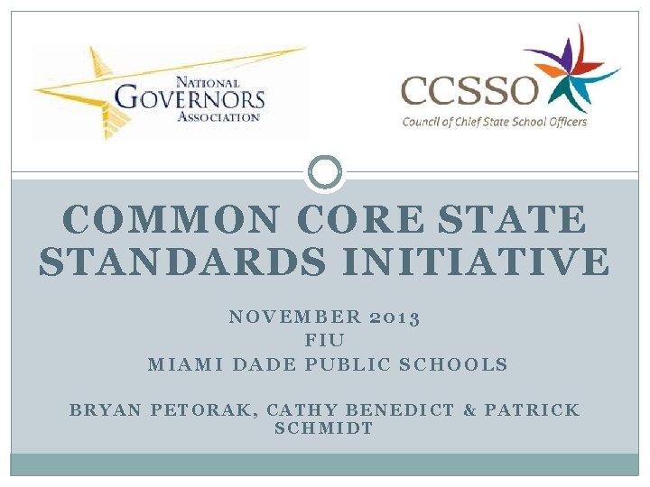 COMMON CORE STATE STANDARDS INITIATIVE NOVEMBER 2013 FIU MIAMI DADE PUBLIC SCHOOLS BRYAN PETORAK,