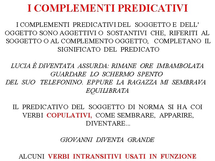 I COMPLEMENTI PREDICATIVI DEL SOGGETTO E DELL' OGGETTO SONO AGGETTIVI O SOSTANTIVI CHE, RIFERITI