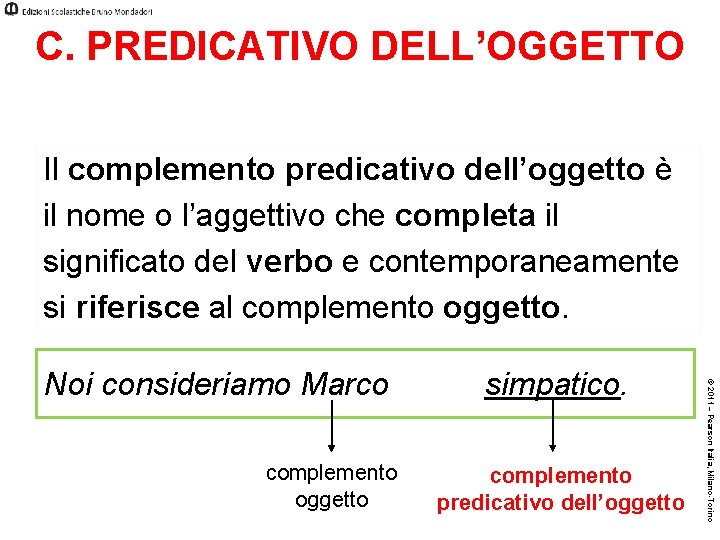 C. PREDICATIVO DELL’OGGETTO Il complemento predicativo dell’oggetto è il nome o l’aggettivo che completa