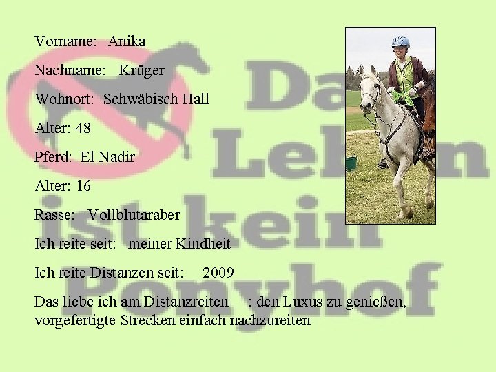 Vorname: Anika Nachname: Krüger Wohnort: Schwäbisch Hall Alter: 48 Pferd: El Nadir Alter: 16