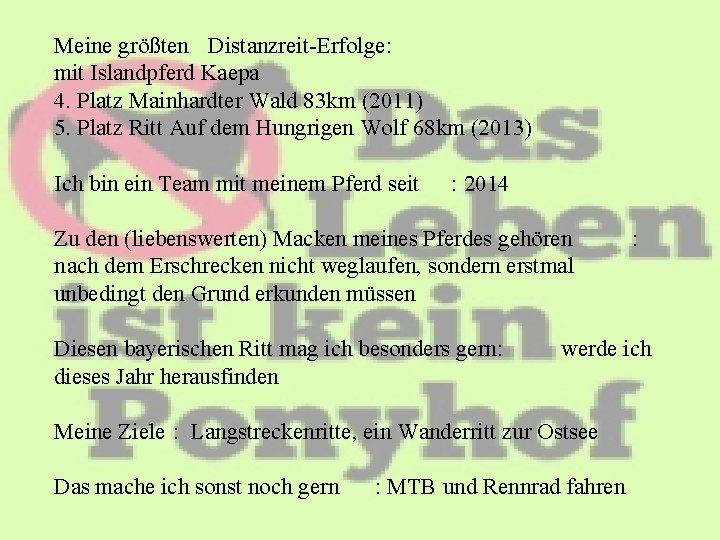 Meine größten Distanzreit-Erfolge: mit Islandpferd Kaepa 4. Platz Mainhardter Wald 83 km (2011) 5.