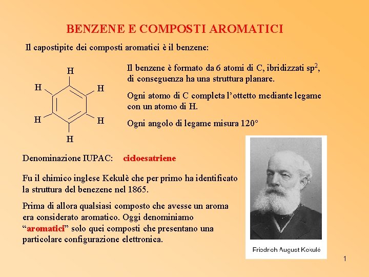 BENZENE E COMPOSTI AROMATICI Il capostipite dei composti aromatici è il benzene: H H