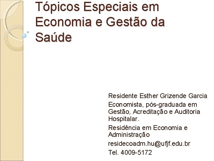 Tópicos Especiais em Economia e Gestão da Saúde Residente Esther Grizende Garcia Economista, pós-graduada