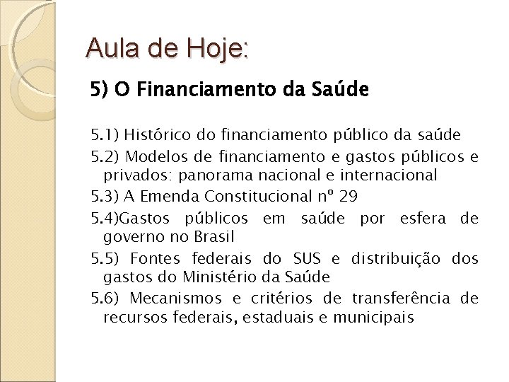 Aula de Hoje: 5) O Financiamento da Saúde 5. 1) Histórico do financiamento público