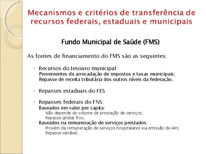 Fundo Municipal de Saúde (FMS) As fontes de financiamento do FMS são as seguintes: