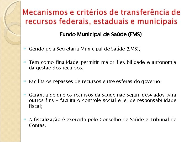 Fundo Municipal de Saúde (FMS) Gerido pela Secretaria Municipal de Saúde (SMS); Tem como