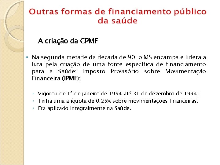 A criação da CPMF Na segunda metade da década de 90, o MS encampa