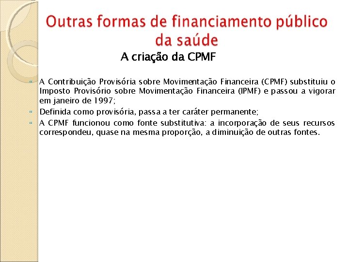 A criação da CPMF A Contribuição Provisória sobre Movimentação Financeira (CPMF) substituiu o Imposto