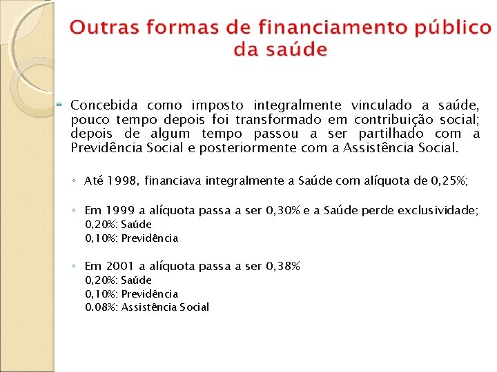 A criação da CPMF Concebida como imposto integralmente vinculado a saúde, pouco tempo depois