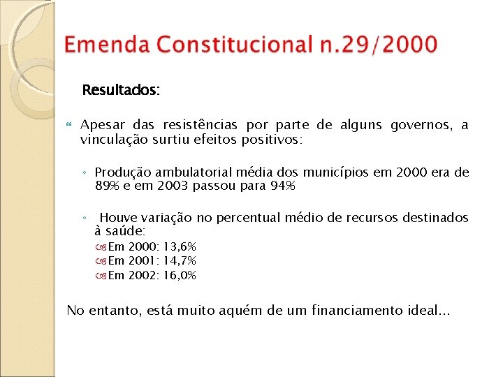 Resultados: Apesar das resistências por parte de alguns governos, a vinculação surtiu efeitos positivos: