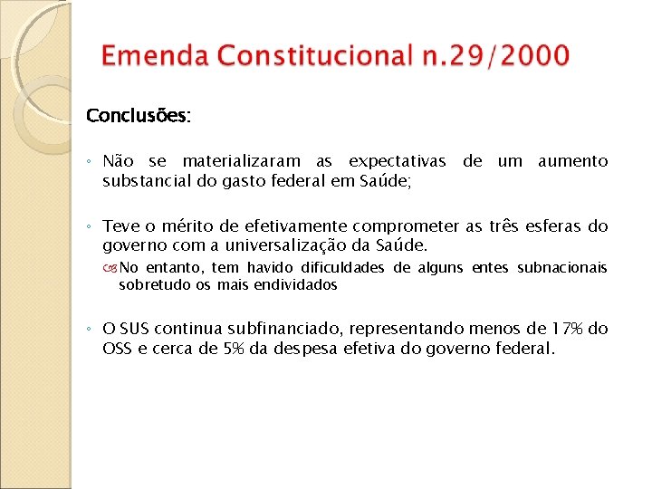 Conclusões: ◦ Não se materializaram as expectativas de um aumento substancial do gasto federal