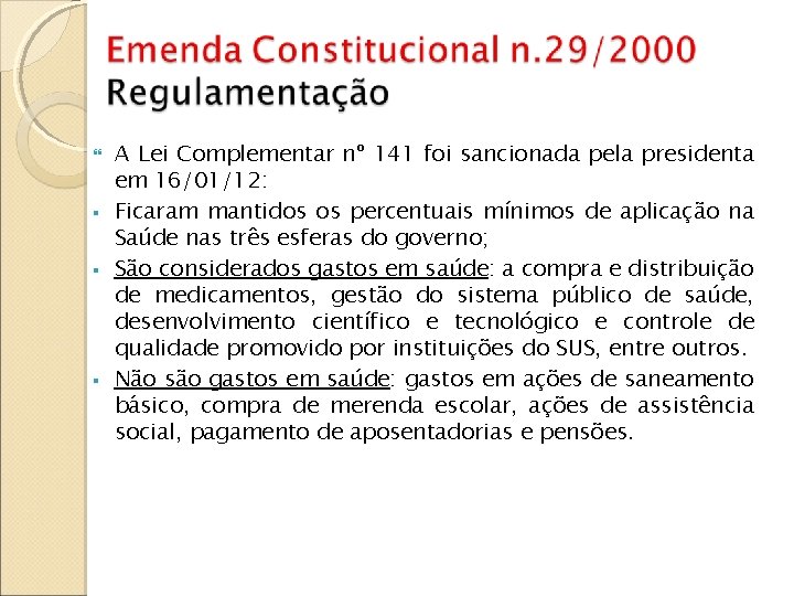  A Lei Complementar nº 141 foi sancionada pela presidenta em 16/01/12: Ficaram mantidos