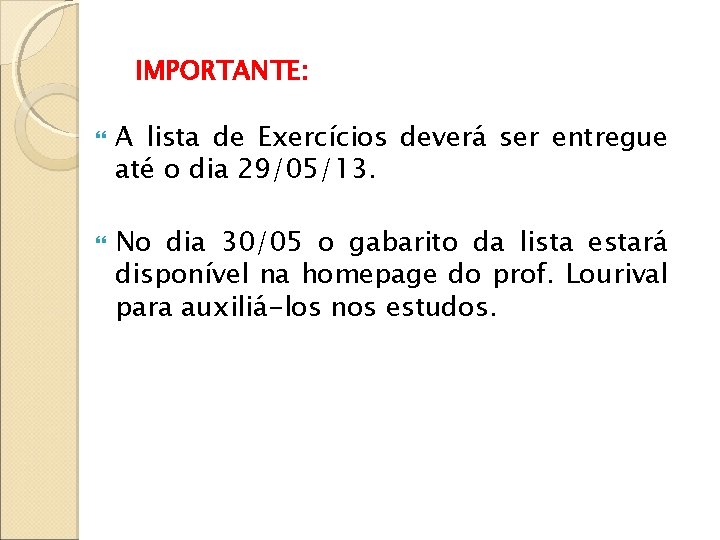 IMPORTANTE: : A lista de Exercícios deverá ser entregue até o dia 29/05/13. No