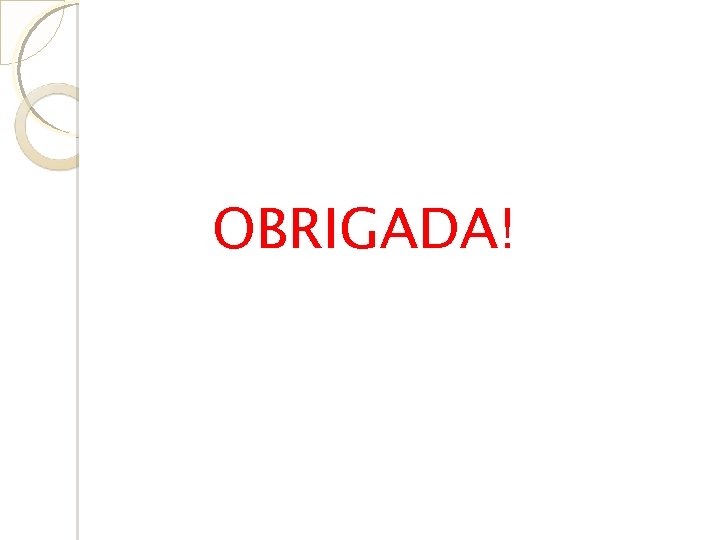OBRIGADA! 
