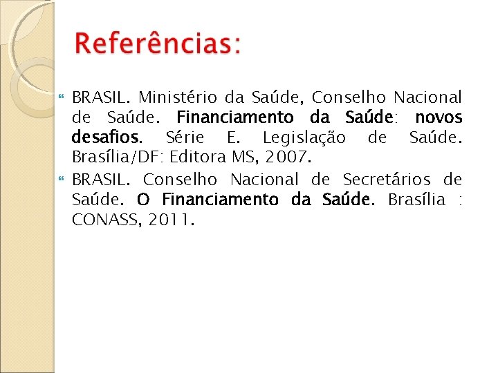  BRASIL. Ministério da Saúde, Conselho Nacional de Saúde. Financiamento da Saúde: novos desafios.