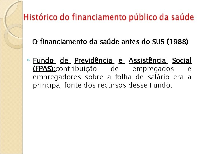 O financiamento da saúde antes do SUS (1988) Fundo de Previdência e Assistência Social