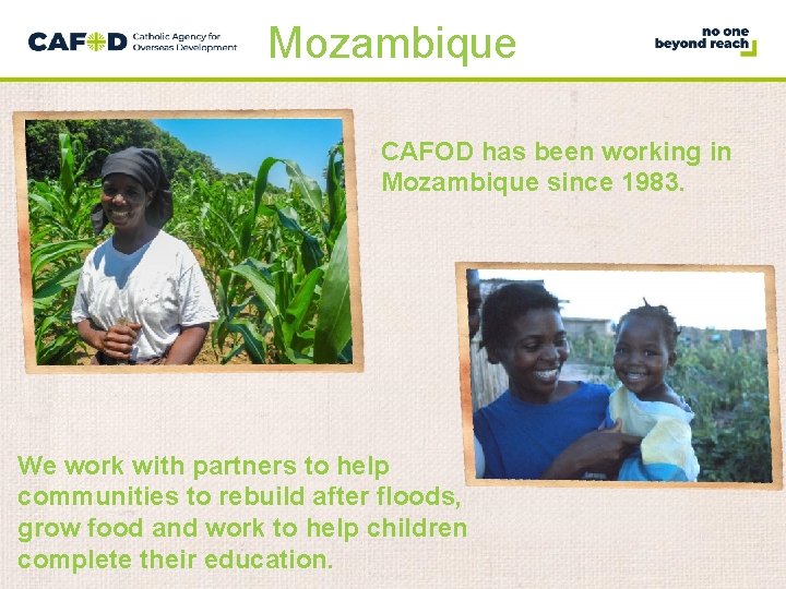 Mozambique CAFOD has been working in Mozambique since 1983. We work with partners to