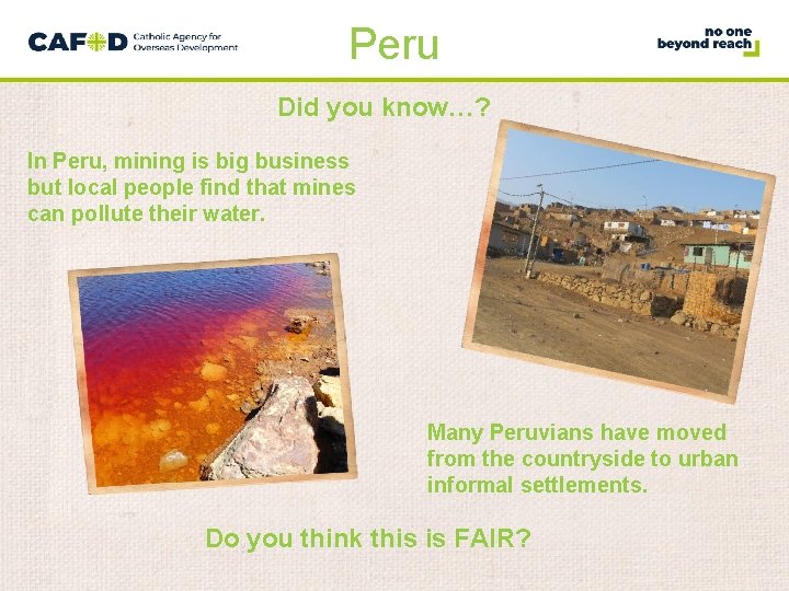 Peru Did you know…? In Peru, mining is big business but local people find