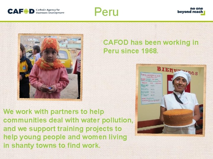 Peru CAFOD has been working in Peru since 1968. We work with partners to