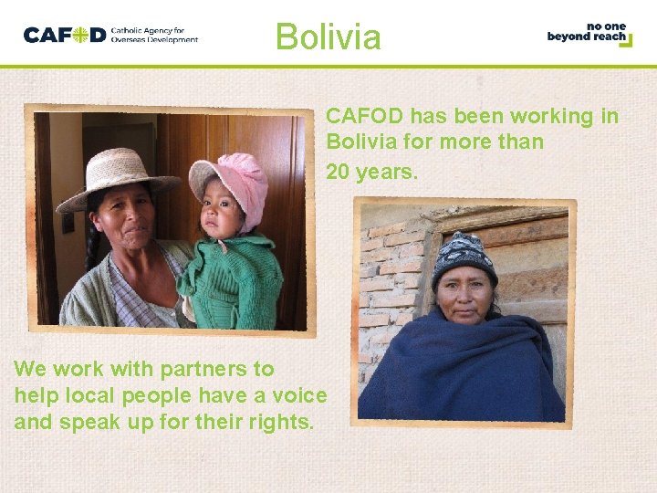 Bolivia CAFOD has been working in Bolivia for more than 20 years. We work