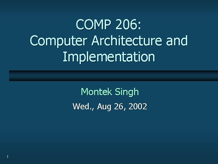 COMP 206: Computer Architecture and Implementation Montek Singh Wed. , Aug 26, 2002 1