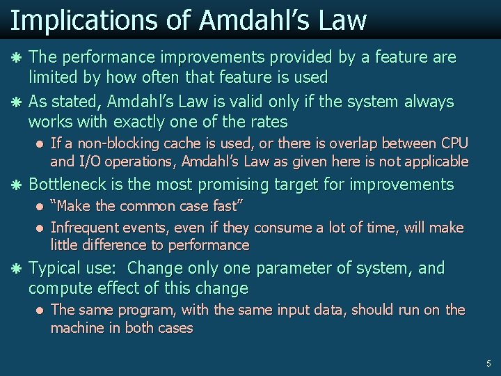 Implications of Amdahl’s Law ã The performance improvements provided by a feature are limited