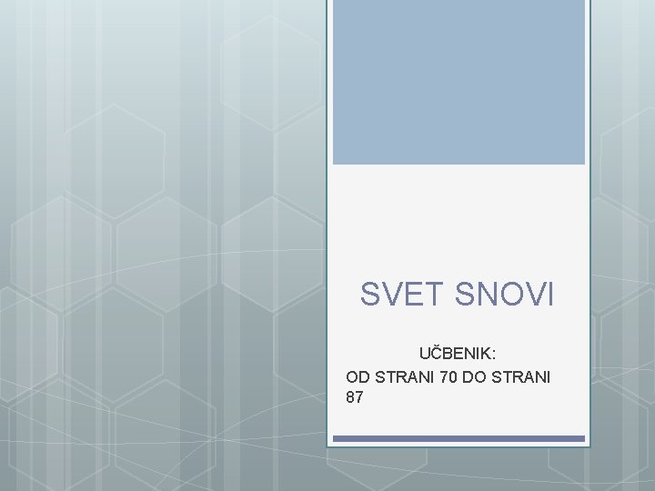 SVET SNOVI UČBENIK: OD STRANI 70 DO STRANI 87 