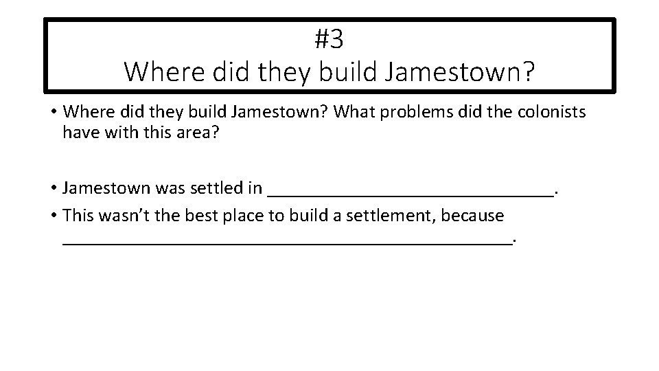 #3 Where did they build Jamestown? • Where did they build Jamestown? What problems