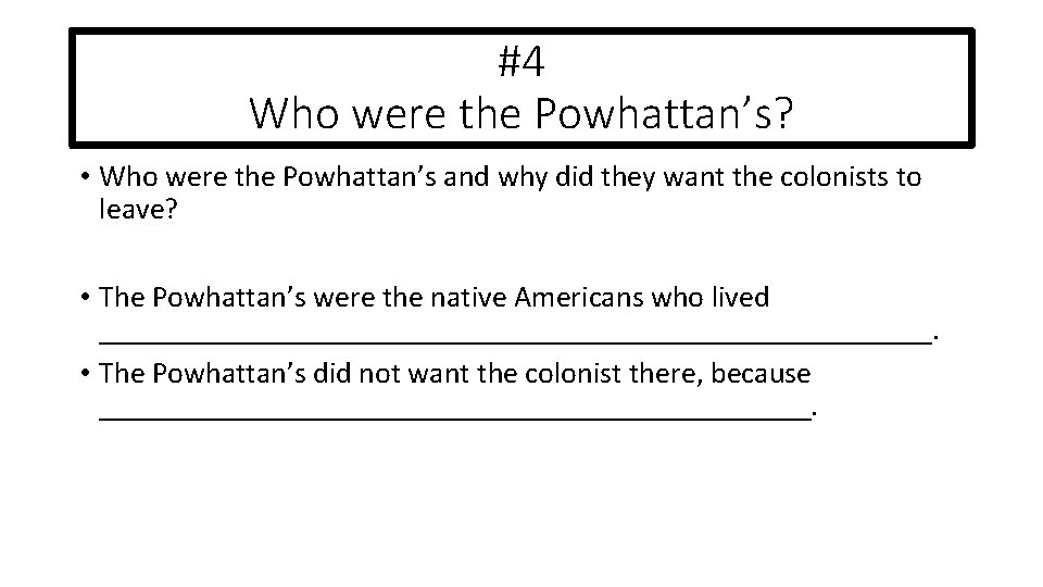 #4 Who were the Powhattan’s? • Who were the Powhattan’s and why did they