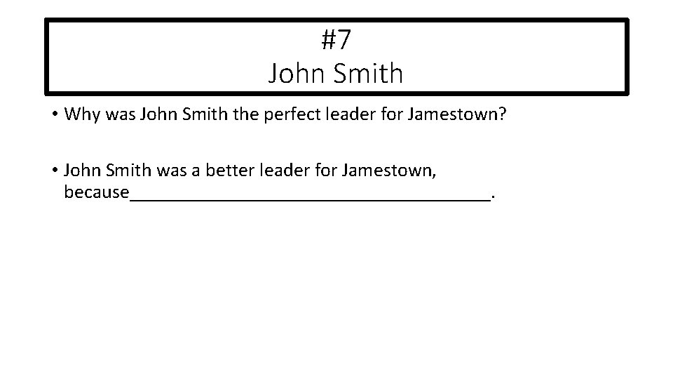 #7 John Smith • Why was John Smith the perfect leader for Jamestown? •