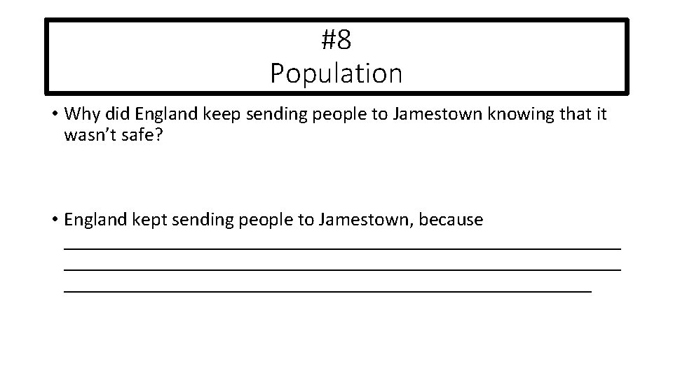 #8 Population • Why did England keep sending people to Jamestown knowing that it